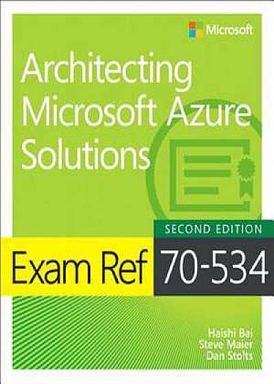 Exam Ref 70-535 Architecting Microsoft Azure Solutions (includes Current Book Service)