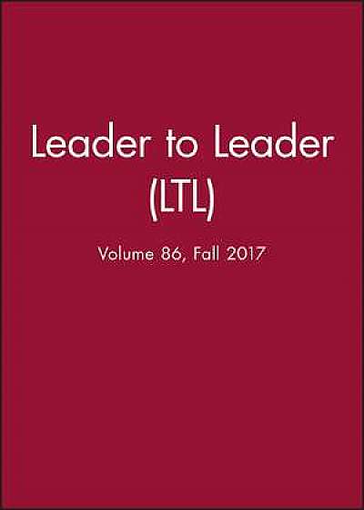 Leader to Leader (LTL), Volume 86, Fall 2017