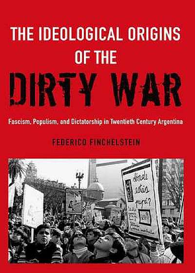 The Ideological Origins of the Dirty War
