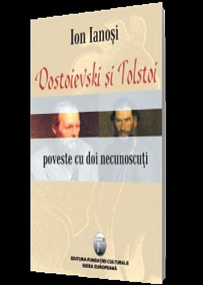 Dostoievski şi Tolstoi / Poveste cu doi necunoscuţi