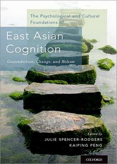 The Psychological and Cultural Foundations of East Asian Cognition