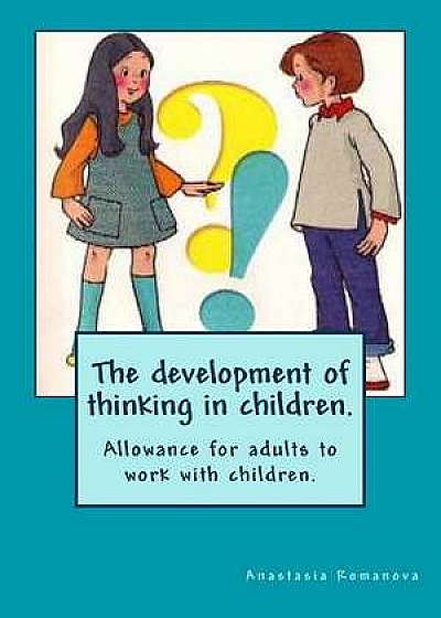 The Development of Thinking in Children