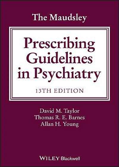 Ghid de prescriere a medicamentelor in psihiatrie 2018. Maudsley The Maudsley Prescribing Guidelines in Psychiatry