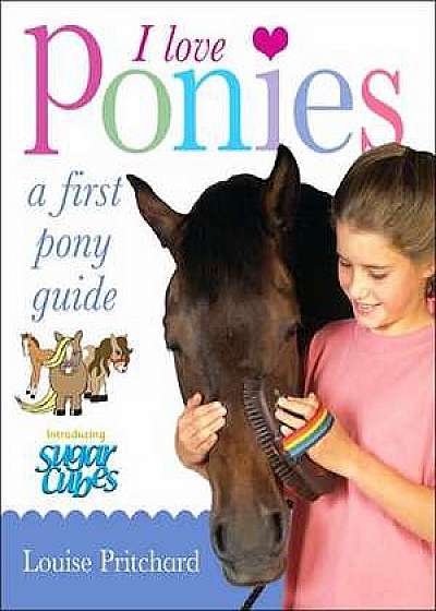 I Love Ponies: A First Pony Guide