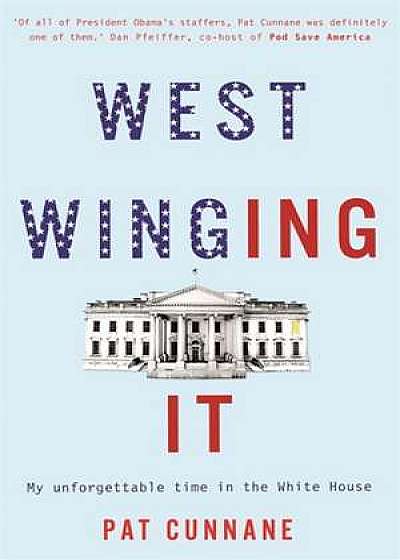 West Winging It: My unforgettable time in the White House