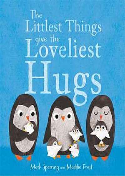 Littlest Things Give the Loveliest Hugs