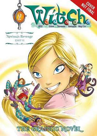 W.I.T.C.H.: The Graphic Novel, Part II. Nerissa's Revenge, Vol. 2