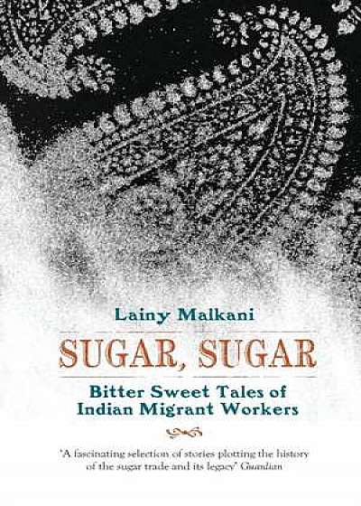 Sugar, Sugar: Bitter Sweet Tales from the Indian Diaspora