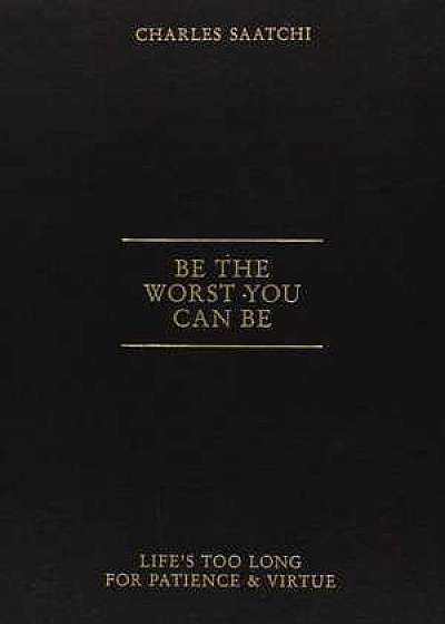 Be The Worst You Can Be