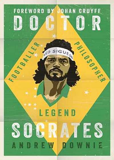 Doctor Socrates : Footballer, Philosopher, Legend