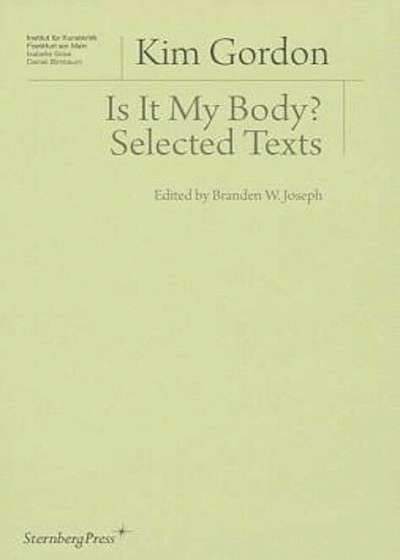 Kim Gordon: Is It My Body' Selected Texts, Paperback