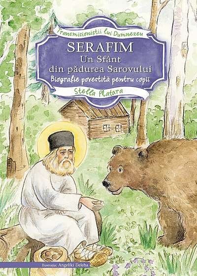 Serafim, un sfant din padurea Sarovului-Biografie povestita pentru copii