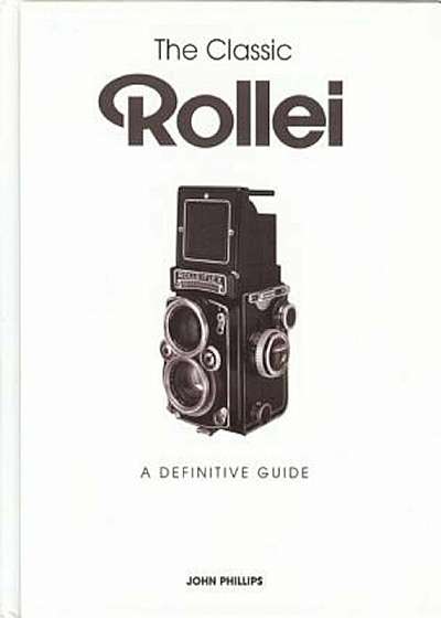The Classic Rollei: A Definitive Guide, Hardcover