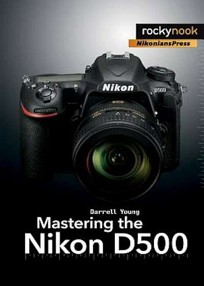 Mastering the Nikon D500, Paperback