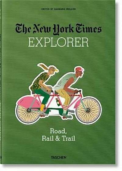 NYT Explorer. Road, Rail & Trail, Hardcover