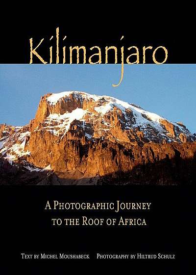 Kilimanjaro: A Photographic Journey to the Roof of Africa, Hardcover