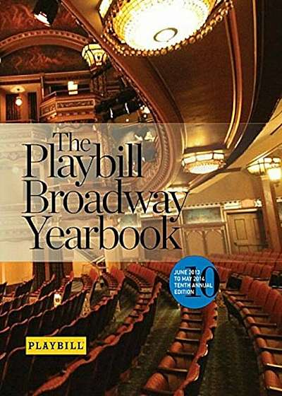 The Playbill Broadway Yearbook: June 2013 to May 2014: Tenth Annual Edition, Hardcover