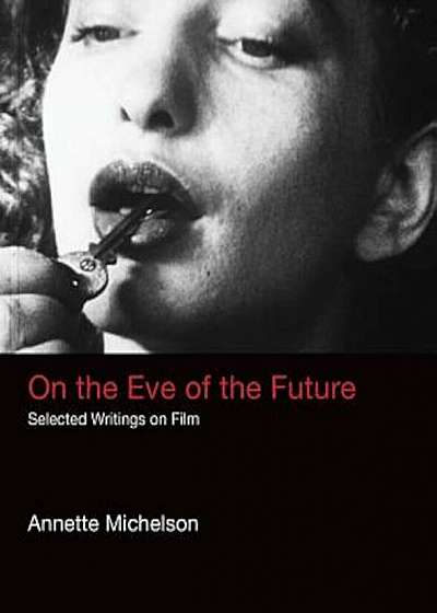 On the Eve of the Future: Selected Writings on Film, Hardcover