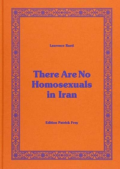 Laurence Rasti: There Are No Homosexuals in Iran, Hardcover