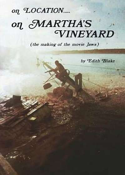 On Location.....on Martha's Vineyard: (The Making of the Movie ''Jaws''), Paperback