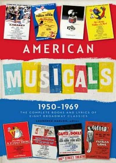 American Musicals: The Complete Books and Lyrics of Eight Broadway Classics 1950-1969: Guys and Dolls / The Pajama Game / My Fair Lady / Gypsy / A Fun, Hardcover