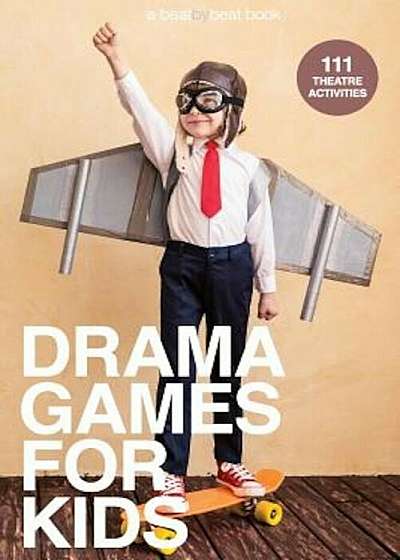 Drama Games for Kids: 111 of Today's Best Theatre Games, Paperback
