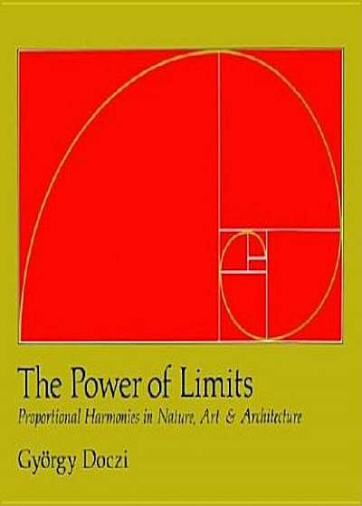 The Power of Limits: Proportional Harmonies in Nature, Art, and Architecture, Paperback