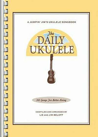 The Daily Ukulele: 365 Songs for Better Living, Paperback