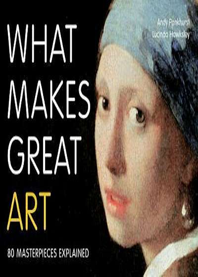 What Makes Great Art, Paperback