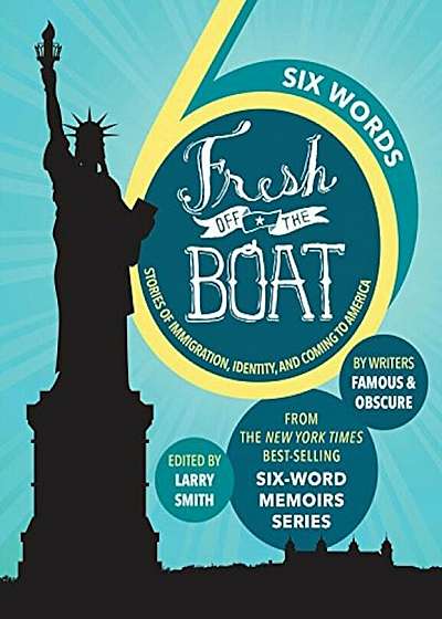 Six Words Fresh Off the Boat: Stories of Immigration, Identity, and Coming to America, Hardcover
