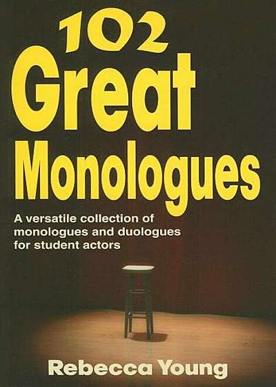 102 Great Monologues: A Versatile Collection of Monologues and Duologues for Student Actors, Paperback
