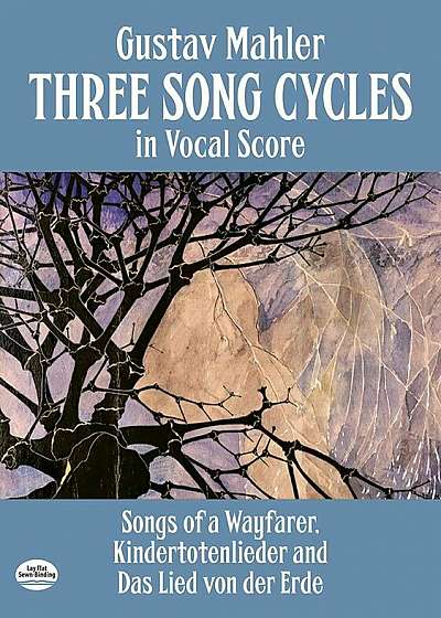 Three Song Cycles in Vocal Score: Songs of a Wayfarer, Kindertotenlieder and Das Lied Von Der Erde, Paperback