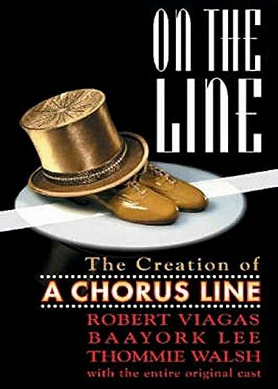 On the Line: The Creation of a Chorus Line, Paperback
