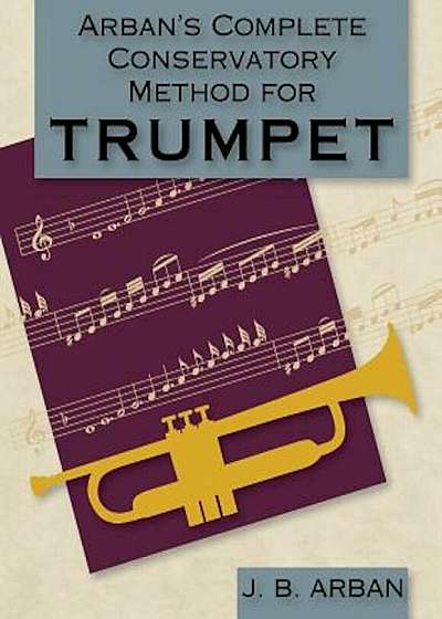 Arban's Complete Conservatory Method for Trumpet (Dover Books on Music), Paperback