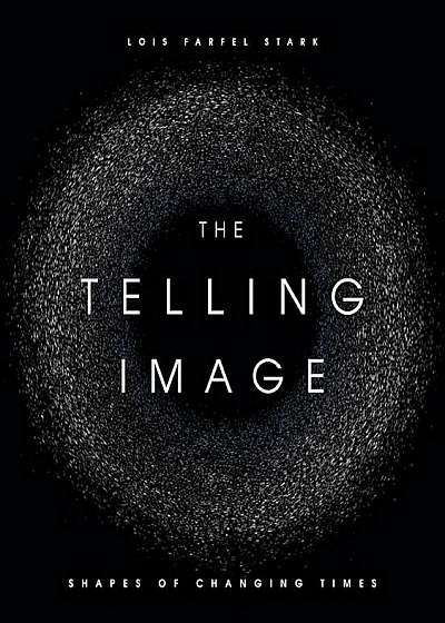 The Telling Image: Shapes of Changing Times, Hardcover