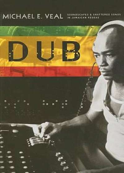 Dub: Soundscapes and Shattered Songs in Jamaican Reggae, Paperback