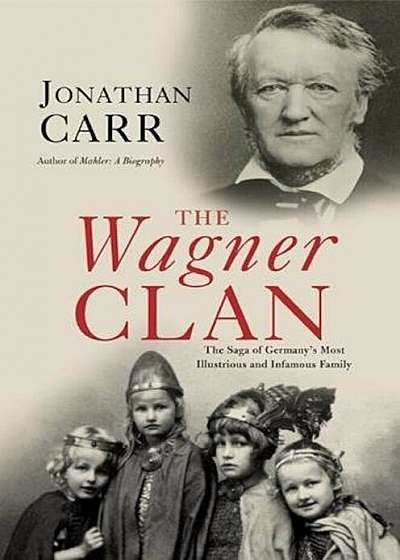 The Wagner Clan: The Saga of Germany's Most Illustrious and Infamous Family, Paperback