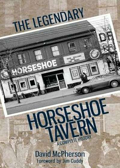 The Legendary Horseshoe Tavern: A Complete History, Paperback