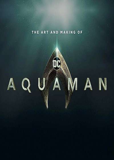 Art and Making of Aquaman, Hardcover
