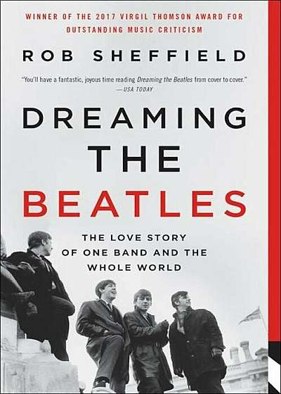 Dreaming the Beatles: The Love Story of One Band and the Whole World, Paperback