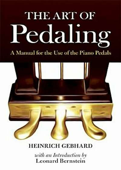 The Art of Pedaling: A Manual for the Use of the Piano Pedals, Paperback