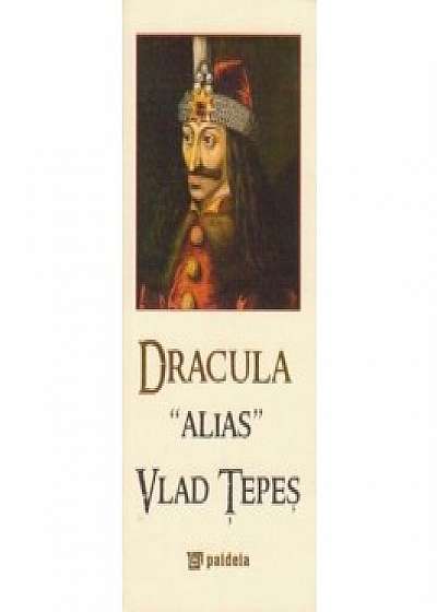 Dracula alias Vlad Ţepeş (Dracula alias Vlas the Impaler) (ediţie specială în limba engleză)
