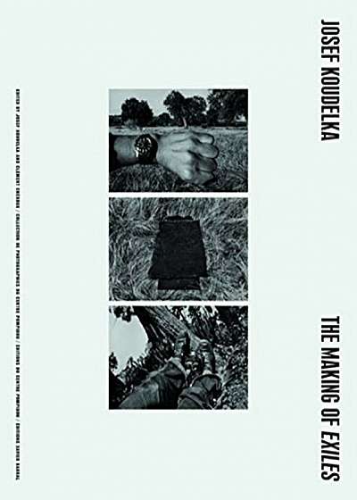 Josef Koudelka: The Making of Exiles, Hardcover