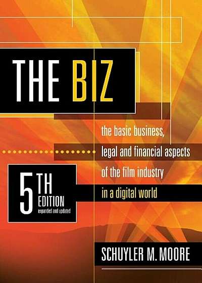 The Biz, 5th Edition (Expanded and Updated): The Basic Business Legal and Financial Aspects of the Film Industry, Paperback