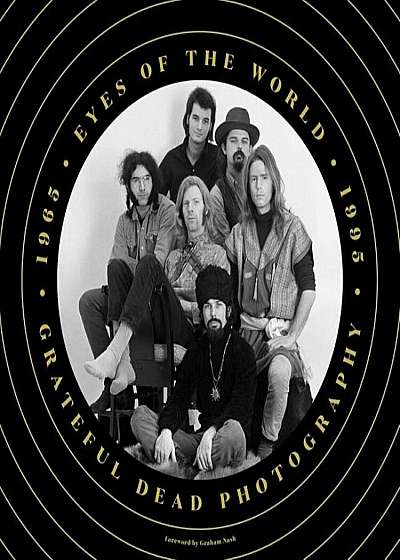 Eyes of the World: Grateful Dead Photography 1965-1995, Hardcover