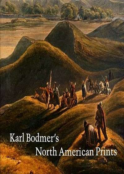 Karl Bodmer's North American Prints, Hardcover