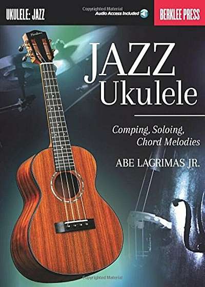 Jazz Ukulele: Comping, Soloing, Chord Melodies, Paperback