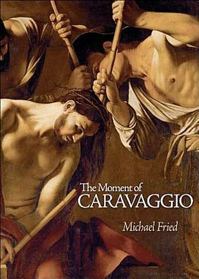 The Moment of Caravaggio, Hardcover
