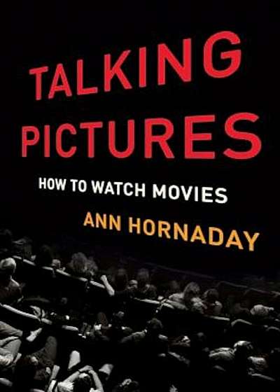 Talking Pictures: How to Watch Movies, Hardcover