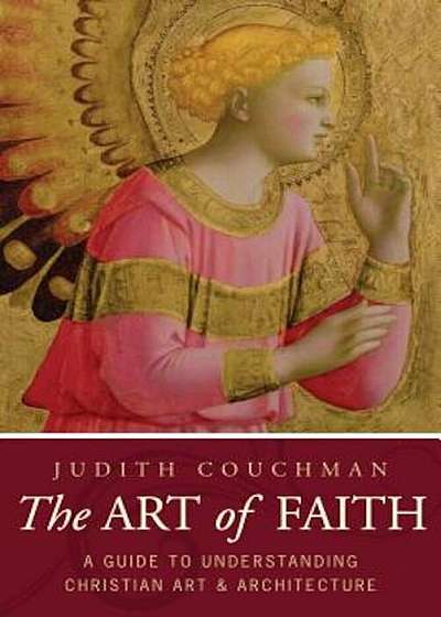 The Art of Faith: A Guide to Understanding Christian Images, Paperback